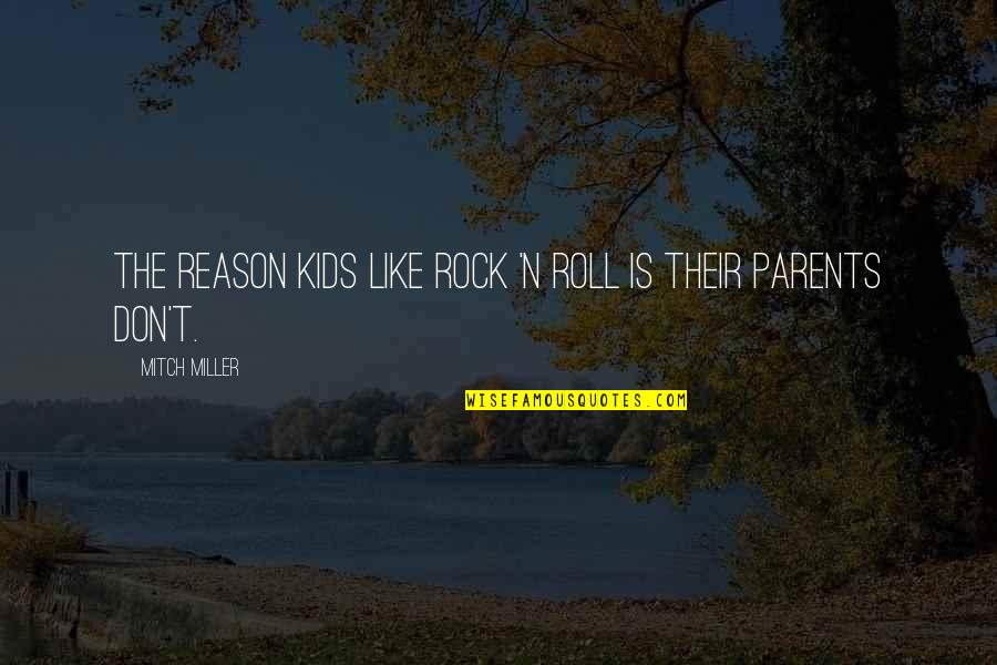 My Kids Are The Reason Quotes By Mitch Miller: The reason kids like rock 'n roll is