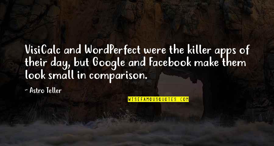 My Killer Look Quotes By Astro Teller: VisiCalc and WordPerfect were the killer apps of