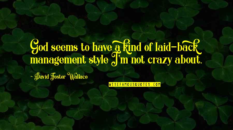 My Kind Of Crazy Quotes By David Foster Wallace: God seems to have a kind of laid-back