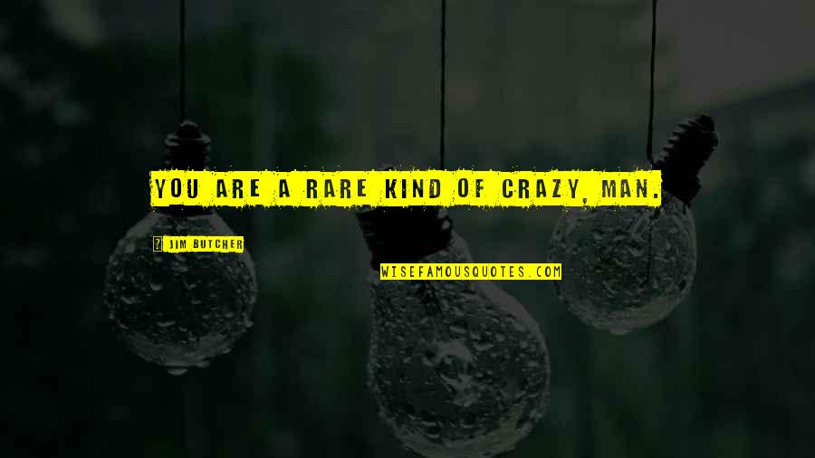 My Kind Of Crazy Quotes By Jim Butcher: You are a rare kind of crazy, man.