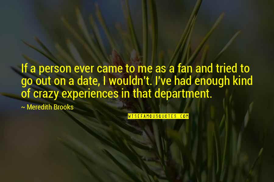 My Kind Of Crazy Quotes By Meredith Brooks: If a person ever came to me as