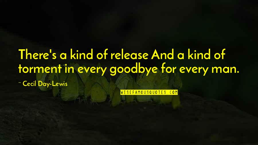 My Kind Of Day Quotes By Cecil Day-Lewis: There's a kind of release And a kind