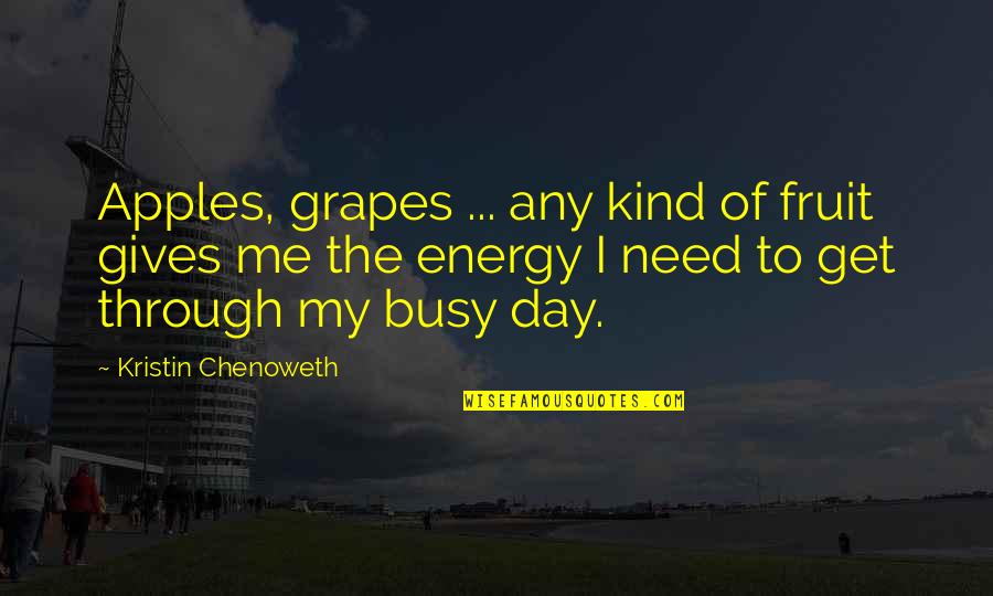 My Kind Of Day Quotes By Kristin Chenoweth: Apples, grapes ... any kind of fruit gives