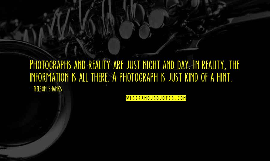 My Kind Of Day Quotes By Nelson Shanks: Photographs and reality are just night and day.