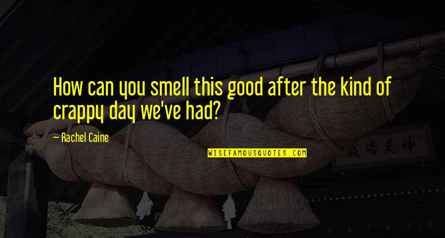 My Kind Of Day Quotes By Rachel Caine: How can you smell this good after the