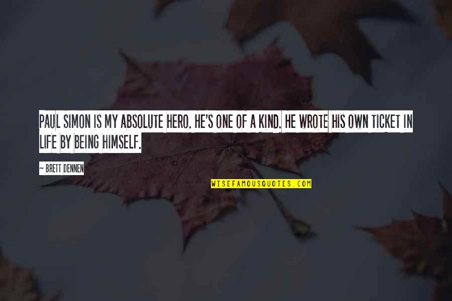 My Kind Of Life Quotes By Brett Dennen: Paul Simon is my absolute hero. He's one