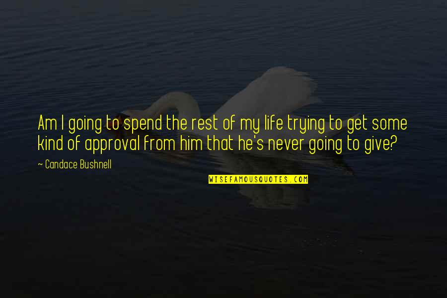 My Kind Of Life Quotes By Candace Bushnell: Am I going to spend the rest of