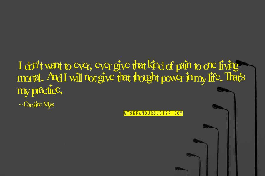 My Kind Of Life Quotes By Caroline Myss: I don't want to ever, ever give that