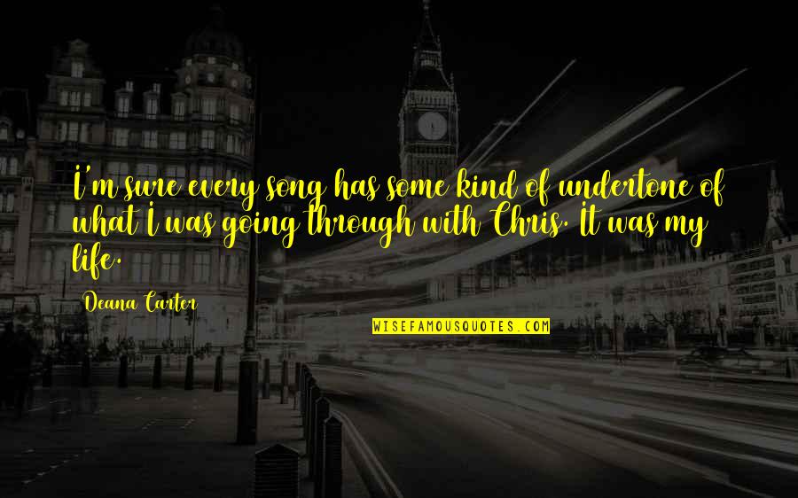 My Kind Of Life Quotes By Deana Carter: I'm sure every song has some kind of