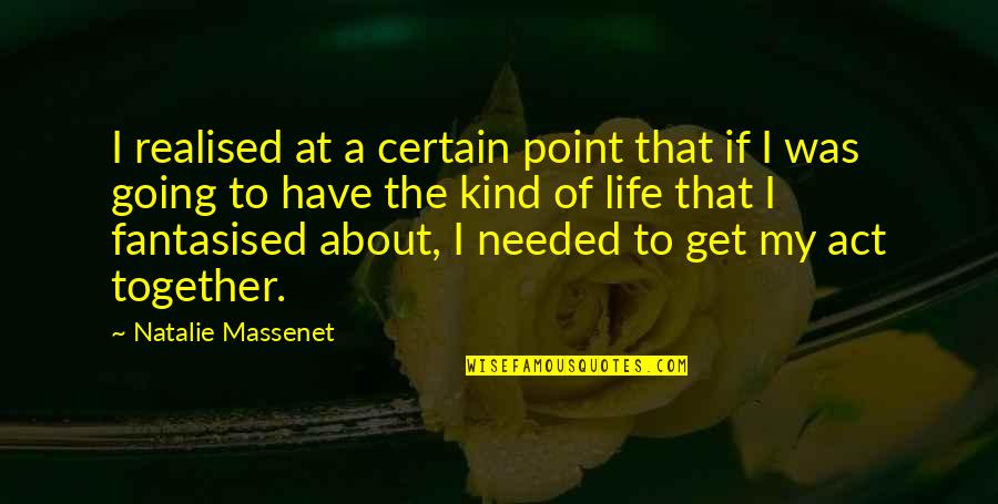 My Kind Of Life Quotes By Natalie Massenet: I realised at a certain point that if
