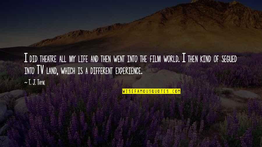 My Kind Of Life Quotes By T. J. Thyne: I did theatre all my life and then