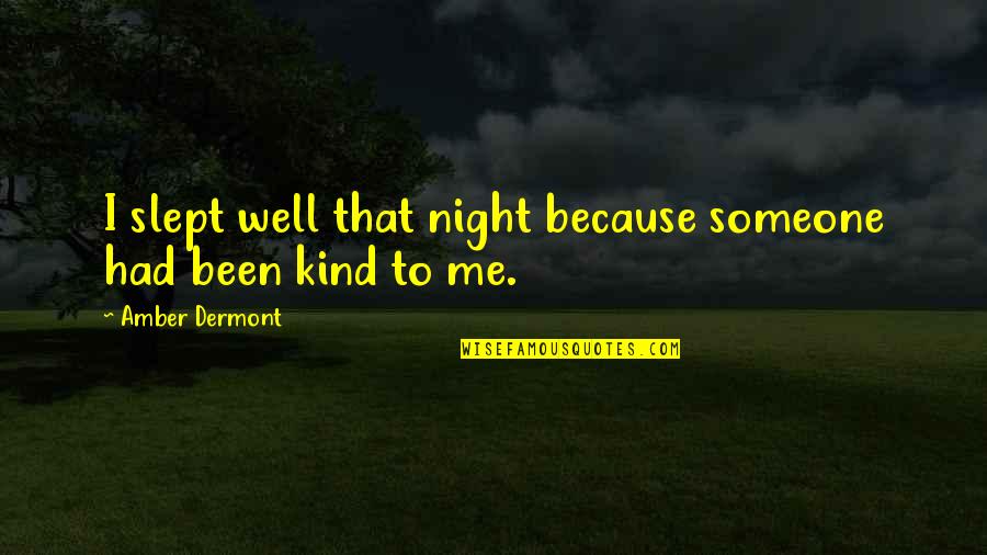 My Kind Of Night Quotes By Amber Dermont: I slept well that night because someone had My Kind Of Night Quotes By Amber Dermont: I slept well that night because someone had