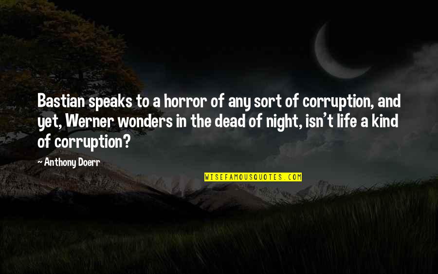 My Kind Of Night Quotes By Anthony Doerr: Bastian speaks to a horror of any sort My Kind Of Night Quotes By Anthony Doerr: Bastian speaks to a horror of any sort