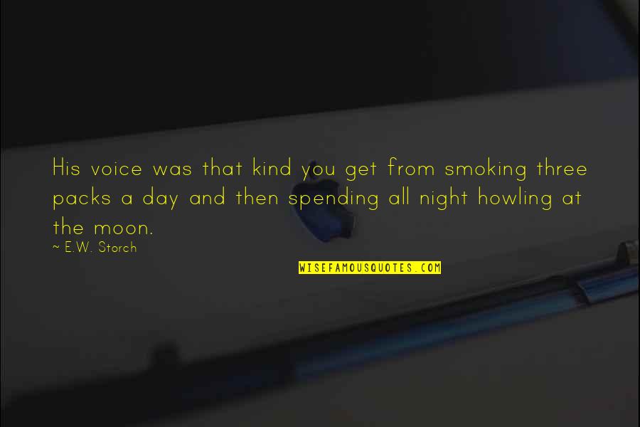 My Kind Of Night Quotes By E.W. Storch: His voice was that kind you get from My Kind Of Night Quotes By E.W. Storch: His voice was that kind you get from