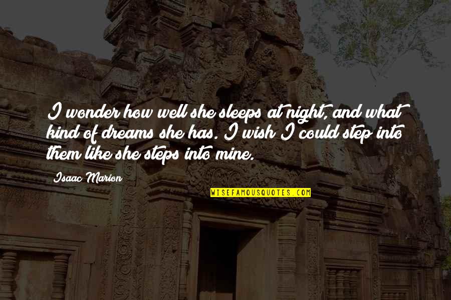 My Kind Of Night Quotes By Isaac Marion: I wonder how well she sleeps at night, My Kind Of Night Quotes By Isaac Marion: I wonder how well she sleeps at night,