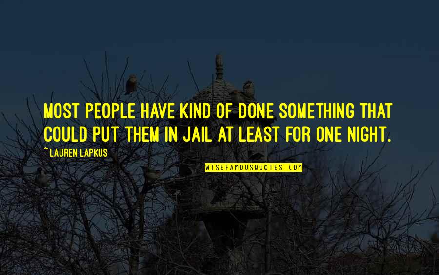 My Kind Of Night Quotes By Lauren Lapkus: Most people have kind of done something that My Kind Of Night Quotes By Lauren Lapkus: Most people have kind of done something that