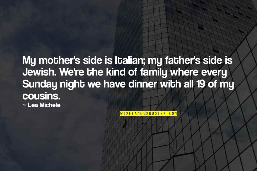 My Kind Of Night Quotes By Lea Michele: My mother's side is Italian; my father's side My Kind Of Night Quotes By Lea Michele: My mother's side is Italian; my father's side
