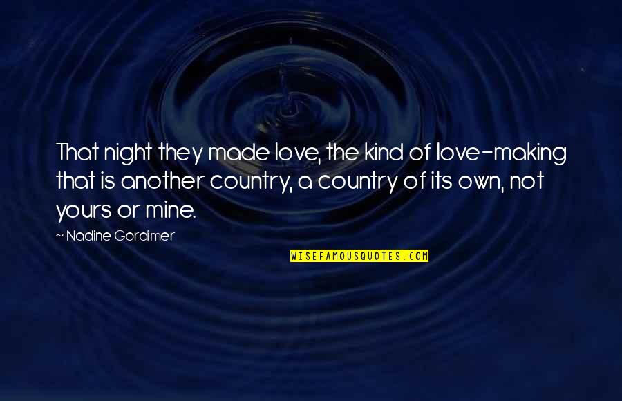 My Kind Of Night Quotes By Nadine Gordimer: That night they made love, the kind of My Kind Of Night Quotes By Nadine Gordimer: That night they made love, the kind of