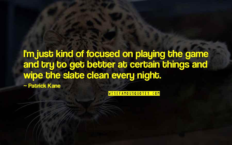 My Kind Of Night Quotes By Patrick Kane: I'm just kind of focused on playing the My Kind Of Night Quotes By Patrick Kane: I'm just kind of focused on playing the