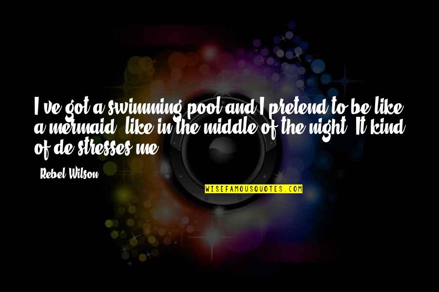 My Kind Of Night Quotes By Rebel Wilson: I've got a swimming pool and I pretend My Kind Of Night Quotes By Rebel Wilson: I've got a swimming pool and I pretend