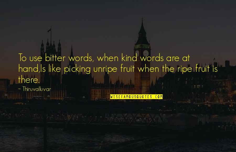 My Kind Of Sunday Quotes By Thiruvalluvar: To use bitter words, when kind words are