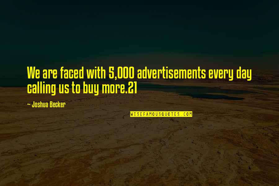 My Kinda Crazy Quotes By Joshua Becker: We are faced with 5,000 advertisements every day
