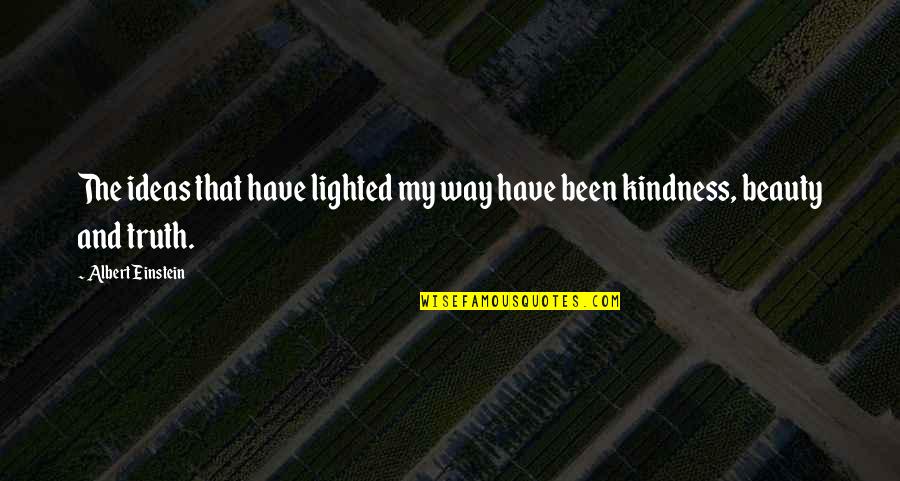 My Kindness Quotes By Albert Einstein: The ideas that have lighted my way have My Kindness Quotes By Albert Einstein: The ideas that have lighted my way have