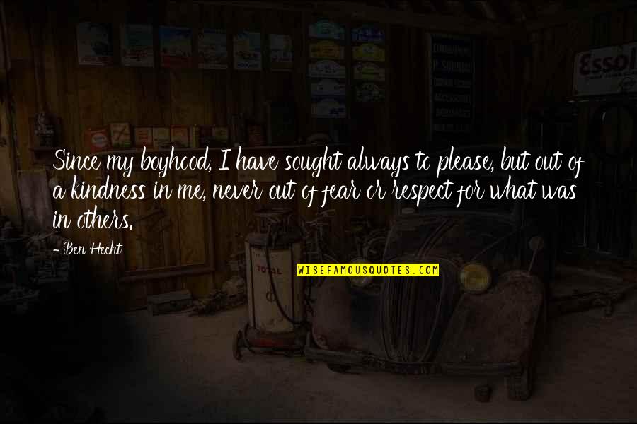 My Kindness Quotes By Ben Hecht: Since my boyhood, I have sought always to My Kindness Quotes By Ben Hecht: Since my boyhood, I have sought always to