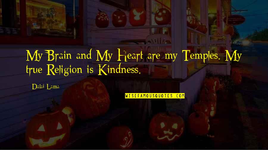 My Kindness Quotes By Dalai Lama: My Brain and My Heart are my Temples.