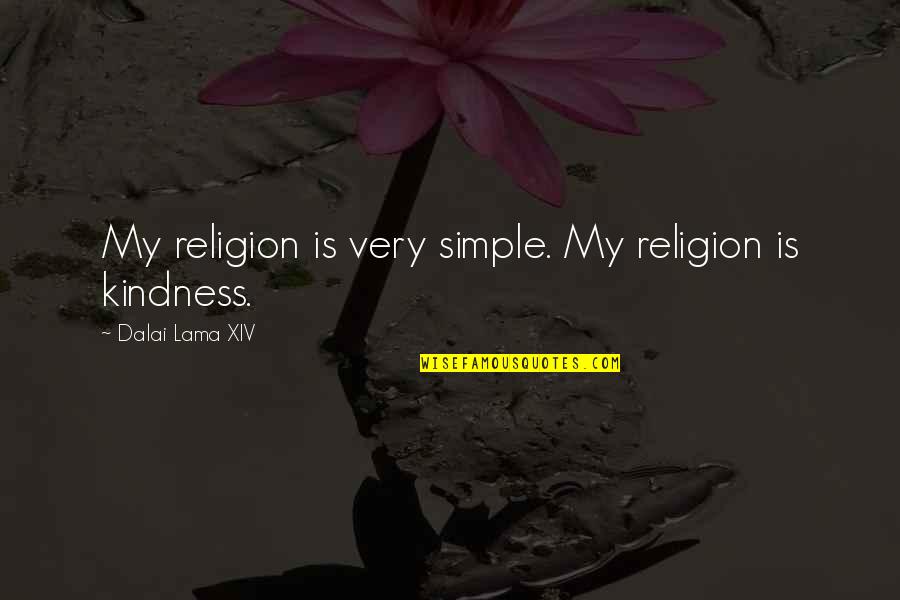 My Kindness Quotes By Dalai Lama XIV: My religion is very simple. My religion is My Kindness Quotes By Dalai Lama XIV: My religion is very simple. My religion is