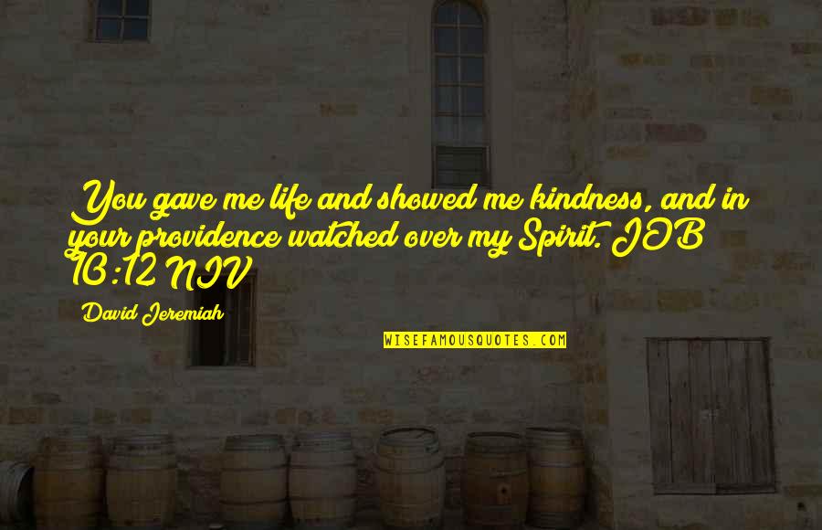 My Kindness Quotes By David Jeremiah: You gave me life and showed me kindness, My Kindness Quotes By David Jeremiah: You gave me life and showed me kindness,