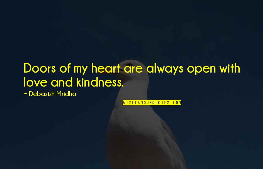 My Kindness Quotes By Debasish Mridha: Doors of my heart are always open with My Kindness Quotes By Debasish Mridha: Doors of my heart are always open with