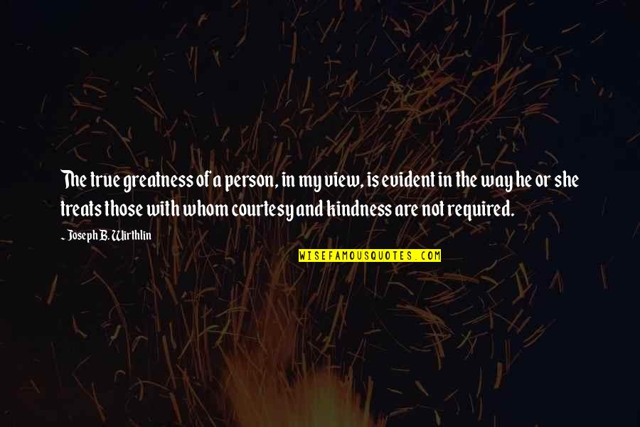 My Kindness Quotes By Joseph B. Wirthlin: The true greatness of a person, in my My Kindness Quotes By Joseph B. Wirthlin: The true greatness of a person, in my