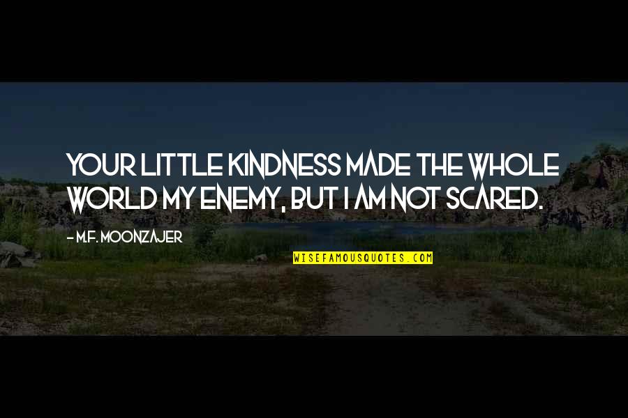My Kindness Quotes By M.F. Moonzajer: Your little kindness made the whole world my