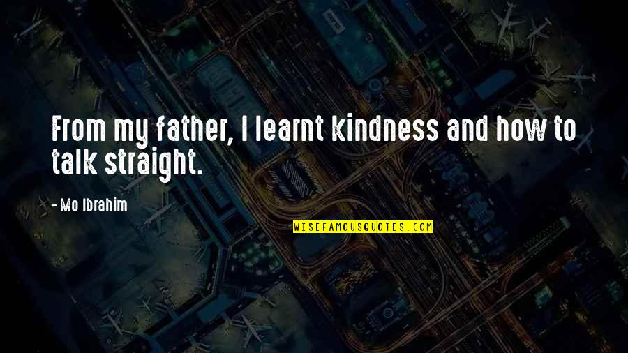 My Kindness Quotes By Mo Ibrahim: From my father, I learnt kindness and how