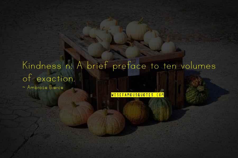My Kindness To You Quotes By Ambrose Bierce: Kindness n: A brief preface to ten volumes My Kindness To You Quotes By Ambrose Bierce: Kindness n: A brief preface to ten volumes