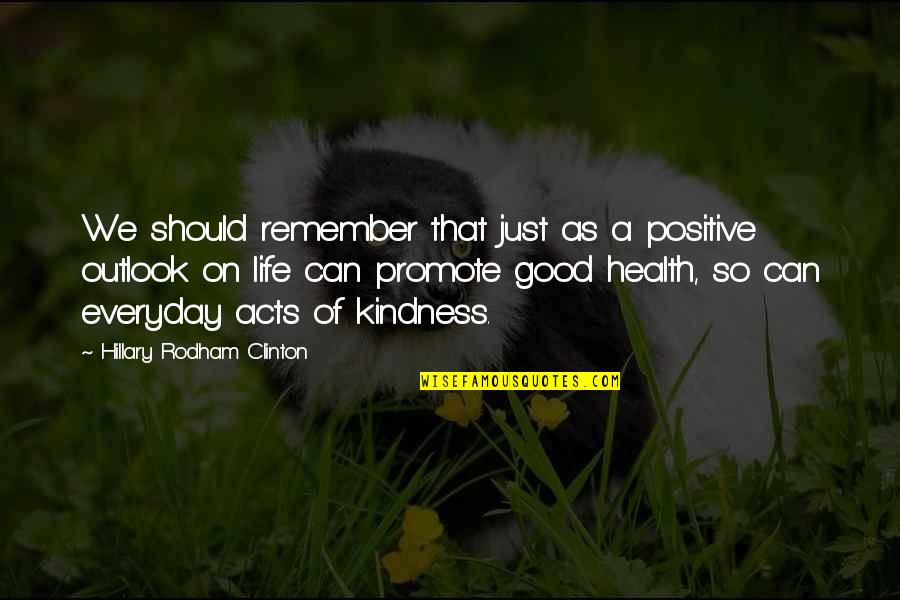 My Kindness To You Quotes By Hillary Rodham Clinton: We should remember that just as a positive My Kindness To You Quotes By Hillary Rodham Clinton: We should remember that just as a positive
