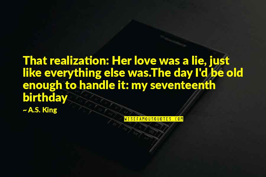 My King Love Quotes By A.S. King: That realization: Her love was a lie, just