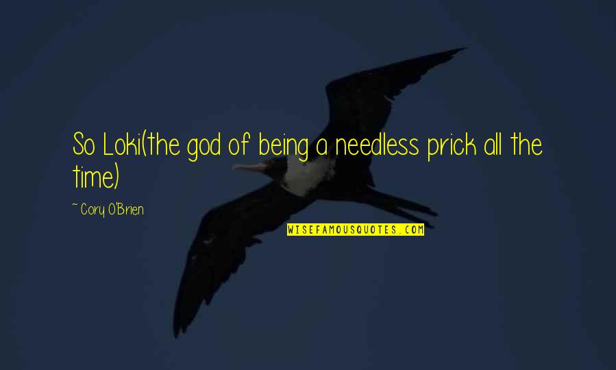 My Kingdom For A Horse Quote Quotes By Cory O'Brien: So Loki(the god of being a needless prick My Kingdom For A Horse Quote Quotes By Cory O'Brien: So Loki(the god of being a needless prick