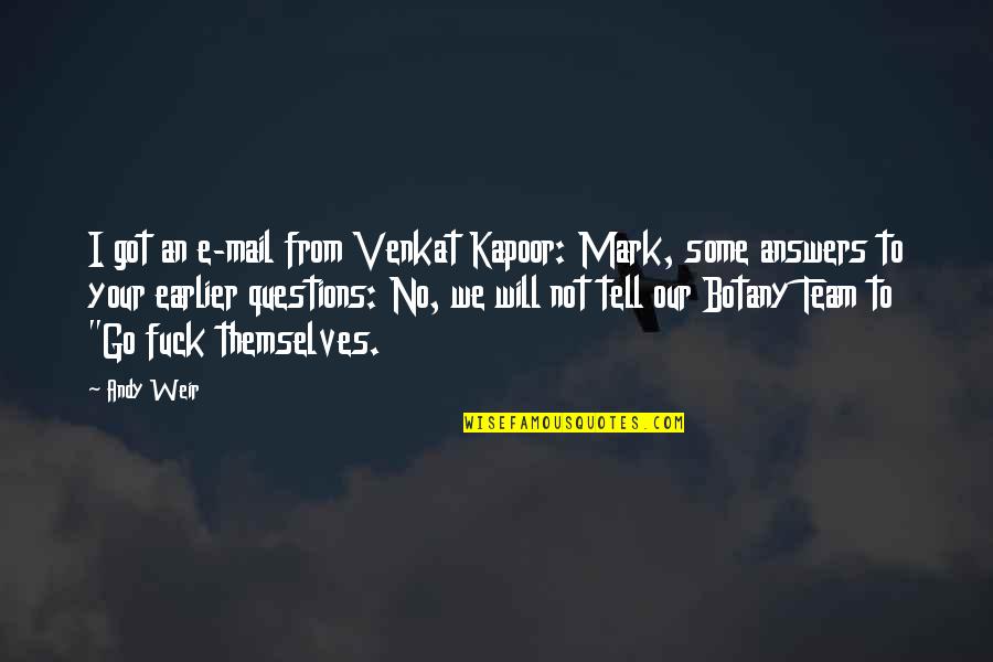 My Kingdom For A Horse Quotes By Andy Weir: I got an e-mail from Venkat Kapoor: Mark, My Kingdom For A Horse Quotes By Andy Weir: I got an e-mail from Venkat Kapoor: Mark,