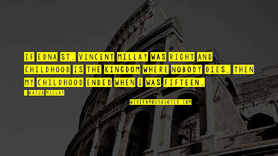 My Kingdom Quotes By Katja Millay: If Edna St. Vincent Millay was right and My Kingdom Quotes By Katja Millay: If Edna St. Vincent Millay was right and