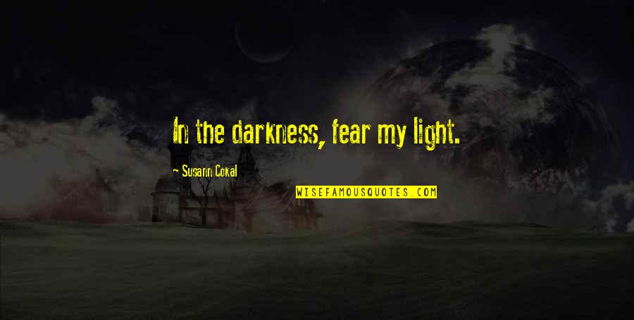 My Kingdom Quotes By Susann Cokal: In the darkness, fear my light. My Kingdom Quotes By Susann Cokal: In the darkness, fear my light.