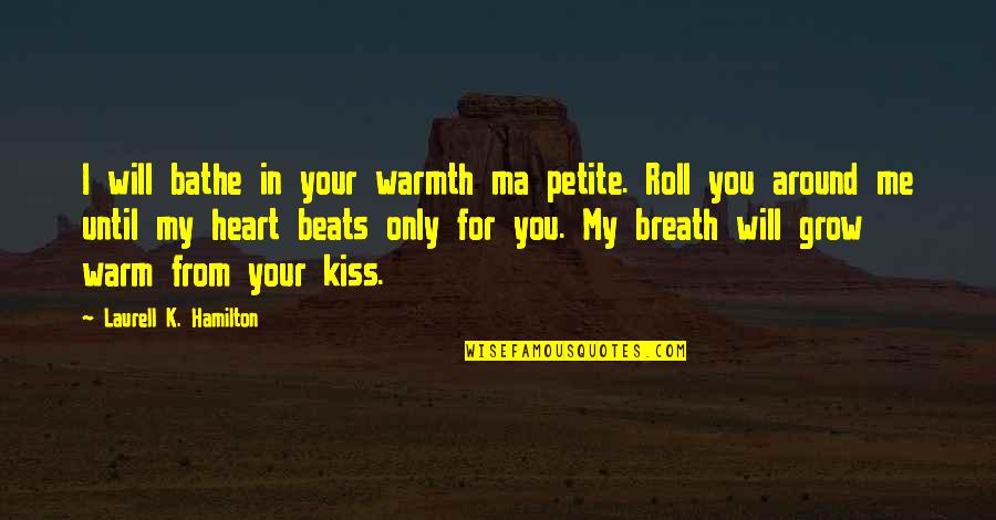 My Kiss For You Quotes By Laurell K. Hamilton: I will bathe in your warmth ma petite.