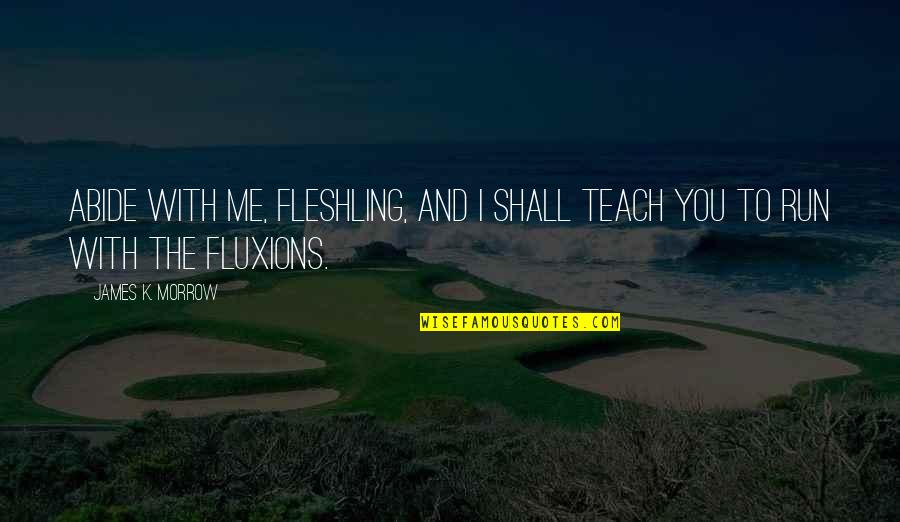 My Kitchen Rules Ashlee And Sophia Quotes By James K. Morrow: Abide with me, fleshling, and I shall teach