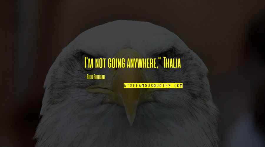 My Kitchen Rules Ashlee And Sophia Quotes By Rick Riordan: I'm not going anywhere," Thalia My Kitchen Rules Ashlee And Sophia Quotes By Rick Riordan: I'm not going anywhere," Thalia