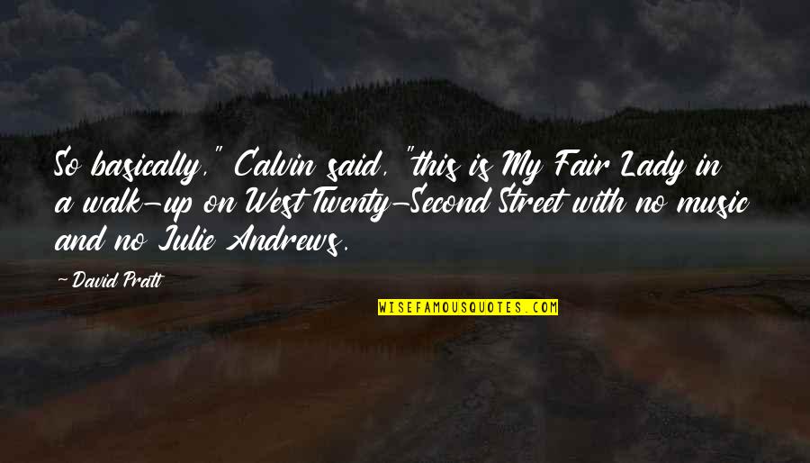 My Lady Quotes By David Pratt: So basically," Calvin said, "this is My Fair