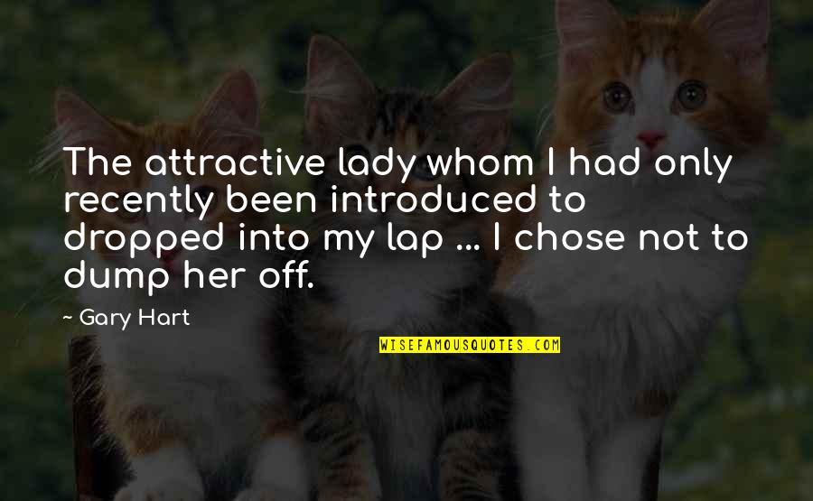 My Lady Quotes By Gary Hart: The attractive lady whom I had only recently