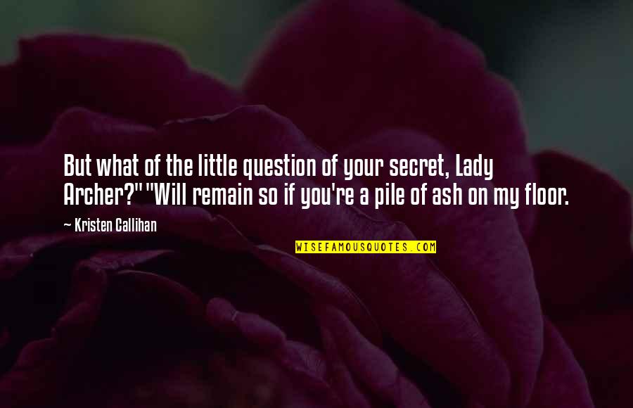 My Lady Quotes By Kristen Callihan: But what of the little question of your