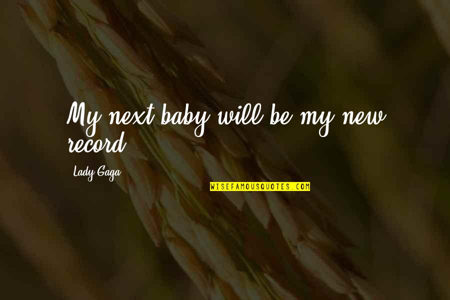 My Lady Quotes By Lady Gaga: My next baby will be my new record.