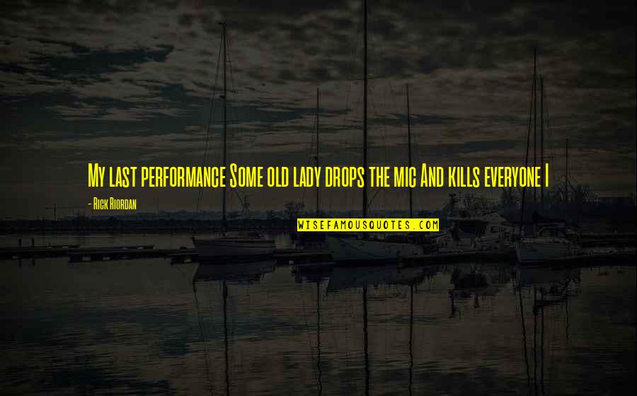 My Lady Quotes By Rick Riordan: My last performance Some old lady drops the